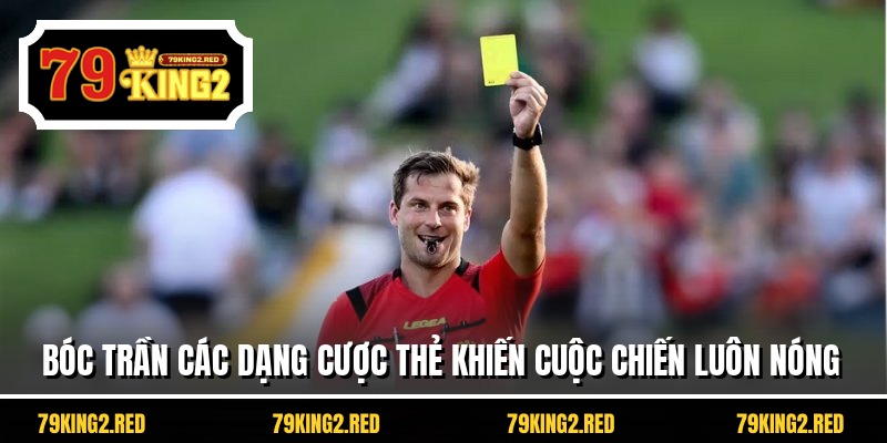 Bóc trần các dạng cược thẻ khiến cuộc chiến luôn nóng