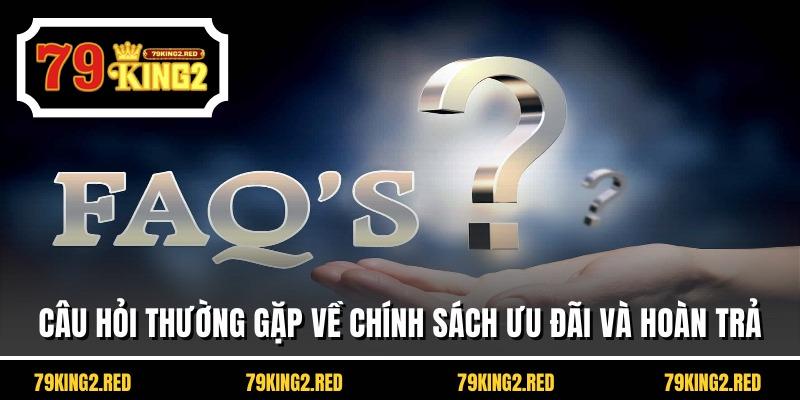 Câu hỏi thường gặp về chính sách ưu đãi và hoàn trả
