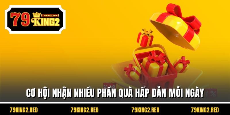Cơ hội nhận nhiều phần quà hấp dẫn mỗi ngày