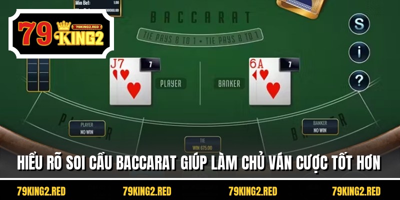 Hiểu rõ soi cầu Baccarat giúp làm chủ ván cược tốt hơn