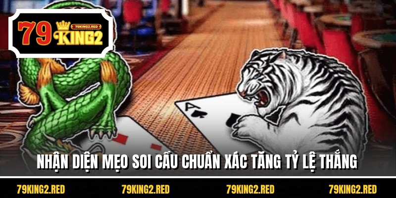 Nhận diện mẹo soi cầu chuẩn xác tăng tỷ lệ thắng