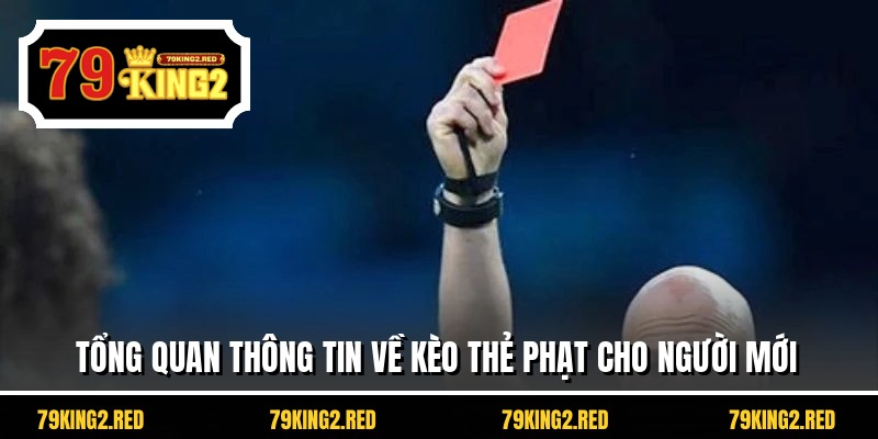 Tổng quan thông tin về kèo thẻ phạt cho người mới