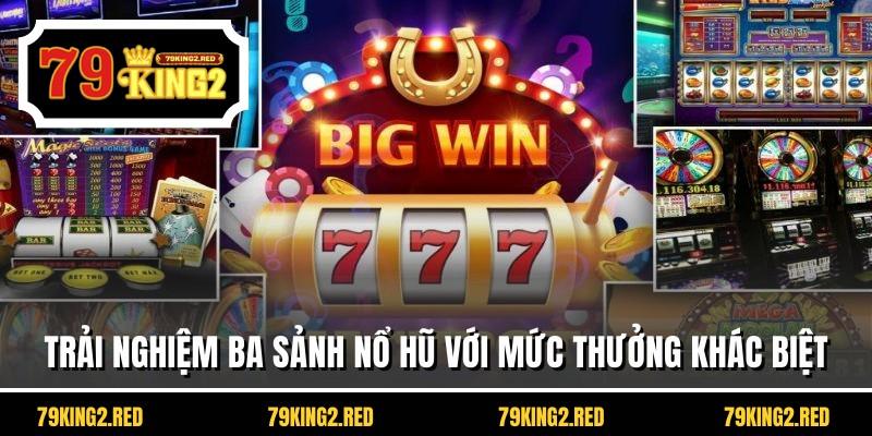 Trải nghiệm ba sảnh nổ hũ với mức thưởng khác biệt