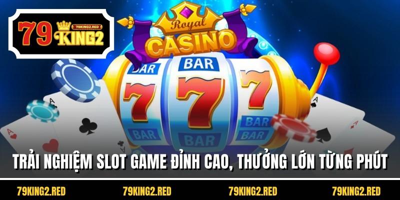 Trải nghiệm slot game đỉnh cao, thưởng lớn từng phút